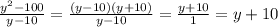 \frac{y^{2}-100 }{y-10}= \frac{(y-10)(y+10)}{y-10}=\frac{y+10}{1}=y+10