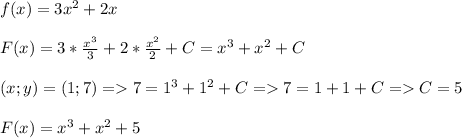 f(x)=3x^2+2x\\\\F(x)=3*\frac{x^3}{3}+2*\frac{x^2}{2}+C=x^3+x^2+C\\\\(x;y)=(1;7)=7=1^3+1^2+C=7=1+1+C=C=5\\\\F(x)=x^3+x^2+5