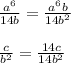 \frac{a^{6} }{14b} =\frac{a^{6}b }{14b^{2}} \\\\\frac{c}{b^{2}} =\frac{14c}{14b^{2} }