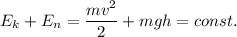 \displaystyle E_{k}+E_{n}=\frac{mv^{2}}{2}+mgh=const.