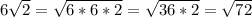 6\sqrt{2} =\sqrt{6*6*2} =\sqrt{36*2} =\sqrt{72}