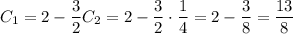 C_1=2-\dfrac{3}{2}C_2=2-\dfrac{3}{2}\cdot\dfrac{1}{4}=2- \dfrac{3}{8} = \dfrac{13}{8}