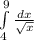 \int\limits^9_4 \frac{dx}{\sqrt{x} }