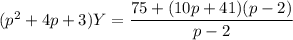 (p^2+4p+3)Y=\dfrac{75+(10p+41)(p-2)}{p-2}