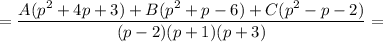 =\dfrac{A(p^2+4p+3)+B(p^2+p-6)+C(p^2-p-2)}{(p-2)(p+1)(p+3)}=