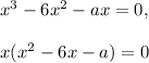 x^3-6x^2-ax=0,\\\\x(x^2-6x-a)=0