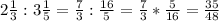2\frac{1}{3}:3\frac{1}{5}=\frac{7}{3}:\frac{16}{5}=\frac{7}{3}*\frac{5}{16}=\frac{35}{48}