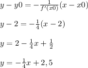 y-y0=-\frac{1}{f'(x0)} (x-x0)\\\\ y-2=-\frac{1}{4} (x-2)\\\\y=2-\frac{1}{4} x+\frac{1}{2} \\\\y=-\frac{1}{4}x +2,5