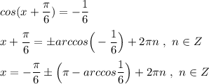 cos(x+\dfrac{\pi}{6})=-\dfrac{1}{6}\\\\x+\dfrac{\pi}{6}=\pm arccos\Big(-\dfrac{1}{6}\Big)+2\pi n\ ,\ n\in Z\\\\x=-\dfrac{\pi}{6}\pm \Big(\pi -arccos\dfrac{1}{6}\Big)+2\pi n\ ,\ n\in Z