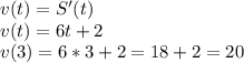 v(t)=S'(t)\\v(t)=6t+2\\v(3)=6*3+2=18+2=20