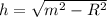 h = \sqrt{m^{2}-R^{2} }