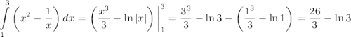 \displaystyle \int\limits^3_1 {\left(x^{2} - \dfrac{1}{x} \right)} \, dx = \left(\dfrac{x^{3}}{3} - \ln |x| \right)\bigg|^{3}_{1} = \dfrac{3^{3}}{3} - \ln 3 - \left(\dfrac{1^{3}}{3} - \ln 1 \right) = \dfrac{26}{3} - \ln 3