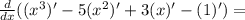 \frac{d}{dx} ((x^{3} )' -5(x^{2} )' +3(x)' -(1)') =