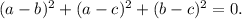 (a-b)^2+(a-c)^2+(b-c)^2 = 0.