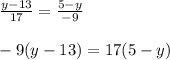 \frac{y-13}{17} =\frac{5-y}{-9} \\\\-9(y-13)=17(5-y)