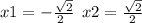 x1 = - \frac{ \sqrt{2} }{2 \: \: } \: \: x2 = \frac{ \sqrt{2} }{2}