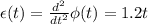 \epsilon (t)=\frac{d^2}{dt^2}\phi (t)=1.2t