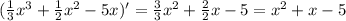 (\frac{1}{3}x^{3}+\frac{1}{2}x^{2}-5x)'=\frac{3}{3}x^{2}+\frac{2}{2}x-5=x^{2}+x-5