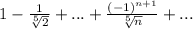 1-\frac{1}{\sqrt[5]{2}}+...+\frac{(-1)^{n+1}}{\sqrt[5]{n}}+...