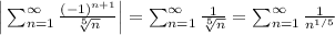 \Big|\sum^\infty_{n=1}\frac{(-1)^{n+1}}{\sqrt[5]{n}}\Big|=\sum^\infty_{n=1}\frac{1}{\sqrt[5]{n}}=\sum^\infty_{n=1}\frac{1}{n^{1/5}}