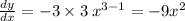 \frac{dy}{dx} = - 3 \times 3 \: {x}^{3 - 1} = - 9 {x}^{2}