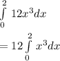 \int\limits^2_0 \,12x^{3} dx \\\\=12\int\limits^2_0\,x^{3} dx