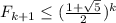 F_{k+1}\leq (\frac{1+\sqrt{5}}{2})^k