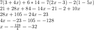 7(3+4x)+6*14=7(2x-3)-2(1-5x)\\21+28x+84=14x-21-2+10x\\28x+105=24x-23\\4x=-23-105=-128\\x=-\frac{128}{4} = -32