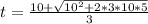 t = \frac{10 + \sqrt{10^2 + 2*3*10*5} }{3}