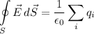 \displaystyle \oint\limits^{}_S {\vec{E}} \, d\vec{S}=\frac{1}{\epsilon_0}\sum_iq_i