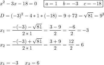 \displaystyle x^2-3x-18=0\;\;\;\;\; \boxed{a=1\;\;\;\;b=-3\;\;\;\;c=-18}\\\\D=(-3)^2-4*1*(-18)=9+72=\sqrt{81} =9^2\\\\x_1=\frac{-(-3)-\sqrt{81} }{2*1}= \frac{3-9}{2} =\frac{-6}{2}=-3 \\\\x_2=\frac{-(-3)+\sqrt{81} }{2*1}= \frac{3+9}{2} =\frac{12}{2}=6\\\\\\x_1=-3\;\;\;\;\;x_2=6