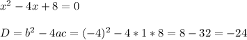x^2-4x+8=0 \\ \\ D=b^2-4ac=(-4)^2-4*1*8=8-32=-24