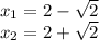 x_1=2-\sqrt{2} \\x_2=2+\sqrt{2}