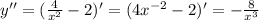 y''=(\frac{4}{x^2}-2)'= (4x^{-2}-2)'=-\frac{8}{x^3}