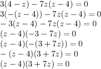 3(4-z)-7z(z-4)=0\\3(-(z-4))-7z(z-4)=0\\-3(z-4)-7z(z-4)=0\\(z-4)(-3-7z)=0\\(z-4)(-(3+7z))=0\\-(z-4)(3+7z)=0\\(z-4)(3+7z)=0