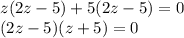 z(2z-5)+5(2z-5)=0\\(2z-5)(z+5)=0
