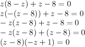 z(8-z)+z-8=0\\z(-(z-8))+z-8=0\\-z(z-8)+z-8=0\\-z(z-8)+(z-8)=0\\(z-8)(-z+1)=0