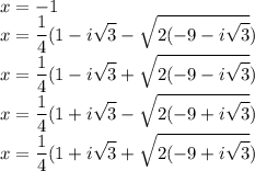 \displaystyle x=-1\\x=\frac14(1-i\sqrt3-\sqrt{2(-9-i\sqrt3})\\x=\frac14(1-i\sqrt3+\sqrt{2(-9-i\sqrt3})\\x=\frac14(1+i\sqrt3-\sqrt{2(-9+i\sqrt3})\\x=\frac14(1+i\sqrt3+\sqrt{2(-9+i\sqrt3})