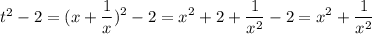 t^2-2=\displaystyle (x+\frac1x)^2-2=x^2+2+\frac1{x^2}-2=x^2+\frac1{x^2}