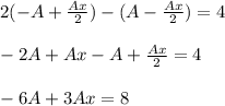 2(-A+\frac{Ax}{2})-(A-\frac{Ax}{2})=4\\ \\ -2A+Ax-A+\frac{Ax}{2}=4\\ \\ -6A+3Ax=8