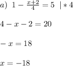 a)\;\;1-\frac{x+2}{4}=5\;\;|*4\\\\4-x-2 = 20\\\\-x = 18\\\\x = -18\\\\\\