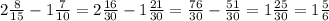 2\frac{8}{15} - 1\frac{7}{10}= 2\frac{16}{30} - 1\frac{21}{30}= \frac{76}{30}- \frac{51}{30} =1\frac{25}{30} =1\frac{5}{6}