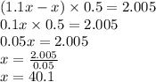(1.1x - x) \times 0.5 = 2.005 \\ 0.1x \times 0.5 = 2.005 \\ 0.05x = 2.005 \\ x = \frac{2.005}{0.05} \\ x = 40.1