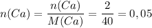 n(Ca)=\dfrac{n(Ca)}{M(Ca)}=\dfrac{2}{40}=0,05