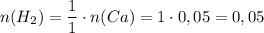 n(H_2)=\dfrac{1}{1}\cdot n(Ca)=1 \cdot 0,05 = 0,05