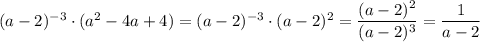 (a-2)^{-3}\cdot (a^2-4a+4)=(a-2)^{-3}\cdot (a-2)^2=\dfrac{(a-2)^2}{(a-2)^3}=\dfrac{1}{a-2}