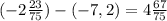(-2\frac{23}{75})-(-7,2)=4\frac{67}{75}