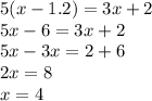 5(x-1.2)=3x+2\\5x-6=3x+2\\5x-3x=2+6\\2x=8\\x=4