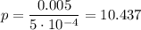 p = \dfrac{0.005}{5 \cdot10 {}^{ - 4} } = 10.437