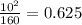 \frac{10 {}^{2} }{160} = 0.625
